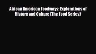 [PDF Download] African American Foodways: Explorations of History and Culture (The Food Series)