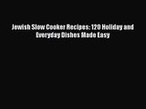 [PDF Download] Jewish Slow Cooker Recipes: 120 Holiday and Everyday Dishes Made Easy [PDF]