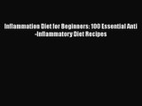 [PDF Download] Inflammation Diet for Beginners: 100 Essential Anti-Inflammatory Diet Recipes