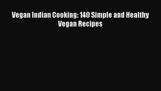 [PDF Download] Vegan Indian Cooking: 140 Simple and Healthy Vegan Recipes [PDF] Online