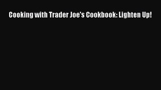 [PDF Download] Cooking with Trader Joe's Cookbook: Lighten Up! [PDF] Full Ebook