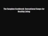 [PDF Download] The Soupbox Cookbook: Sensational Soups for Healthy Living [Read] Online