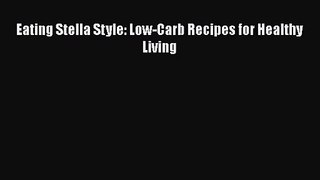 [PDF Download] Eating Stella Style: Low-Carb Recipes for Healthy Living [PDF] Full Ebook