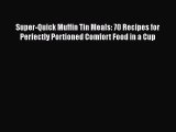 [PDF Download] Super-Quick Muffin Tin Meals: 70 Recipes for Perfectly Portioned Comfort Food