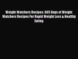 [PDF Download] Weight Watchers Recipes: 365 Days of Weight Watchers Recipes For Rapid Weight