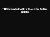 [PDF Download] 2016 Recipes for Healthy & Whole Living Desktop Calendar [PDF] Online