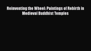 Reinventing the Wheel: Paintings of Rebirth in Medieval Buddhist Temples Read Online PDF