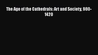 The Age of the Cathedrals: Art and Society 980-1420 Read Online PDF