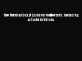 [PDF Download] The Musical Box: A Guide for Collectors : Including a Guide to Values [Download]