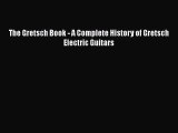 [PDF Download] The Gretsch Book - A Complete History of Gretsch Electric Guitars [Download]