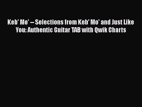 [PDF Download] Keb' Mo' Selections from Keb' Mo' and Just Like You: Authentic Guitar TAB