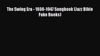 [PDF Download] The Swing Era - 1936-1947 Songbook (Jazz Bible Fake Books) [Download] Online