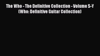 [PDF Download] The Who - The Definitive Collection - Volume S-Y (Who: Definitive Guitar Collection)