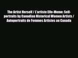[PDF Download] The Artist Herself / L'artiste Elle-Meme: Self-portraits by Canadian Historical