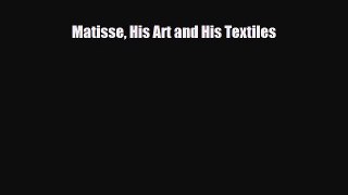 [PDF Download] Matisse His Art and His Textiles [Download] Online