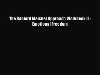 (PDF Download) The Sanford Meisner Approach Workbook II : Emotional Freedom Download