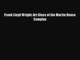 Frank Lloyd Wright: Art Glass of the Martin House Complex  Read Online Book