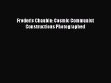 Frederic Chaubin: Cosmic Communist Constructions Photographed  Free PDF