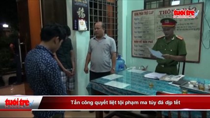 Tấn công quyết liệt tội phạm ma túy đá dịp Tết