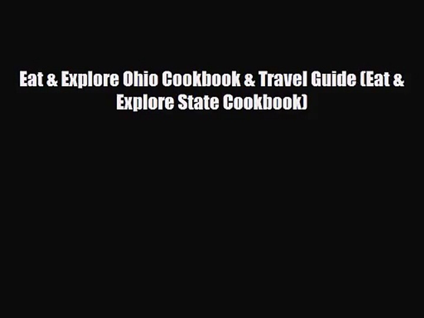 [PDF Download] Eat & Explore Ohio Cookbook & Travel Guide (Eat & Explore State Cookbook)