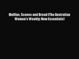 [PDF Download] Muffins Scones and Bread (The Australian Women's Weekly: New Essentials) [Read]
