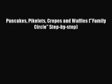 [PDF Download] Pancakes Pikelets Crepes and Waffles (Family Circle Step-by-step) [PDF] Online