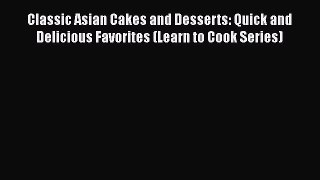 [PDF Download] Classic Asian Cakes and Desserts: Quick and Delicious Favorites (Learn to Cook