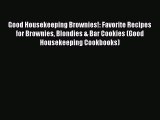 [PDF Download] Good Housekeeping Brownies!: Favorite Recipes for Brownies Blondies & Bar Cookies