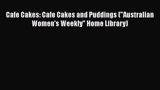 [PDF Download] Cafe Cakes: Cafe Cakes and Puddings (Australian Women's Weekly Home Library)