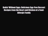 [PDF Download] Bakin' Without Eggs: Delicious Egg-Free Dessert Recipes from the Heart and Kitchen