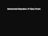[PDF Download] Intoxicated Cupcakes: 41 Tipsy Treats [Download] Full Ebook