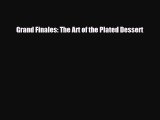 [PDF Download] Grand Finales: The Art of the Plated Dessert [PDF] Online