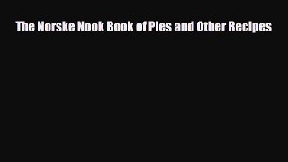 [PDF Download] The Norske Nook Book of Pies and Other Recipes [PDF] Full Ebook