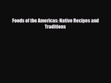 [PDF Download] Foods of the Americas: Native Recipes and Traditions [Read] Full Ebook
