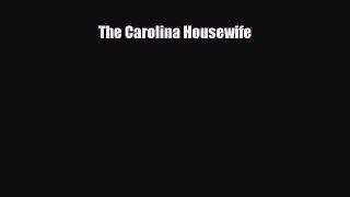 [PDF Download] The Carolina Housewife [PDF] Online