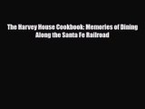 [PDF Download] The Harvey House Cookbook: Memories of Dining Along the Santa Fe Railroad [PDF]