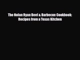 [PDF Download] The Nolan Ryan Beef & Barbecue Cookbook: Recipes from a Texas Kitchen [Download]