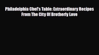 [PDF Download] Philadelphia Chef's Table: Extraordinary Recipes From The City Of Brotherly