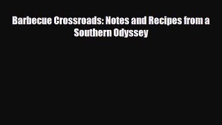 [PDF Download] Barbecue Crossroads: Notes and Recipes from a Southern Odyssey [Read] Online