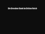[PDF Herunterladen] Die Dresdner Bank im Dritten Reich [Read] Full Ebook