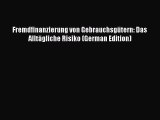 [PDF Herunterladen] Fremdfinanzierung von Gebrauchsgütern: Das Alltägliche Risiko (German Edition)