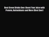 Best Green Drinks Ever: Boost Your Juice with Protein Antioxidants and More (Best Ever)  PDF