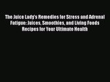 The Juice Lady's Remedies for Stress and Adrenal Fatigue: Juices Smoothies and Living Foods