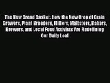 The New Bread Basket: How the New Crop of Grain Growers Plant Breeders Millers Maltsters Bakers