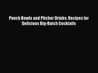 Punch Bowls and Pitcher Drinks: Recipes for Delicious Big-Batch Cocktails  Free Books