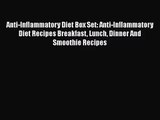 Anti-Inflammatory Diet Box Set: Anti-Inflammatory Diet Recipes Breakfast Lunch Dinner And Smoothie
