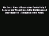 The Finest Wines of Tuscany and Central Italy: A Regional and Village Guide to the Best Wines