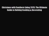 Christmas with Southern Living 2015: The Ultimate Guide to Holiday Cooking & Decorating Read