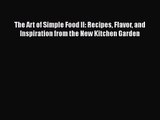 The Art of Simple Food II: Recipes Flavor and Inspiration from the New Kitchen Garden  Free
