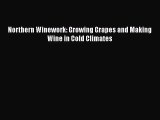Northern Winework: Growing Grapes and Making Wine in Cold Climates Free Download Book